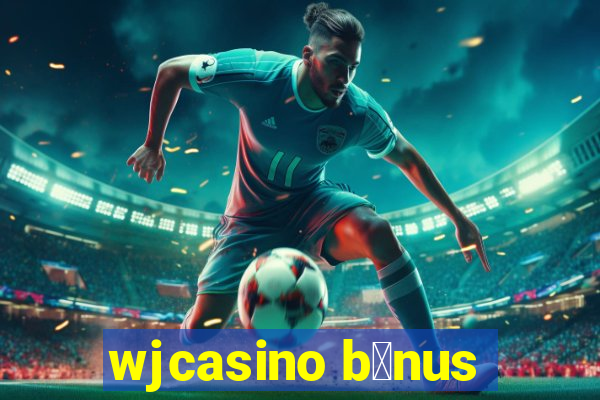 wjcasino b么nus